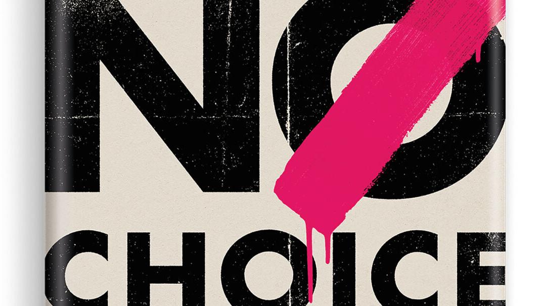 'No Choice: The Destruction of Roe v. Wade and the Fight to Protect a Fundamental American Right' by Becca Andrews